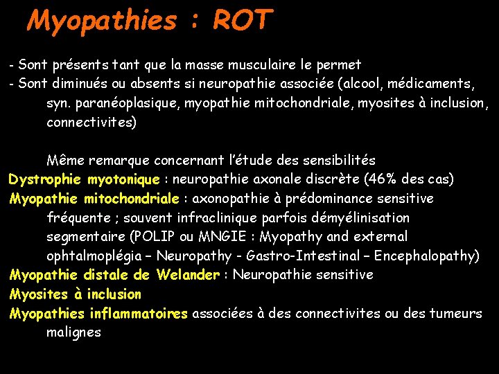 Myopathies : ROT - Sont présents tant que la masse musculaire le permet -