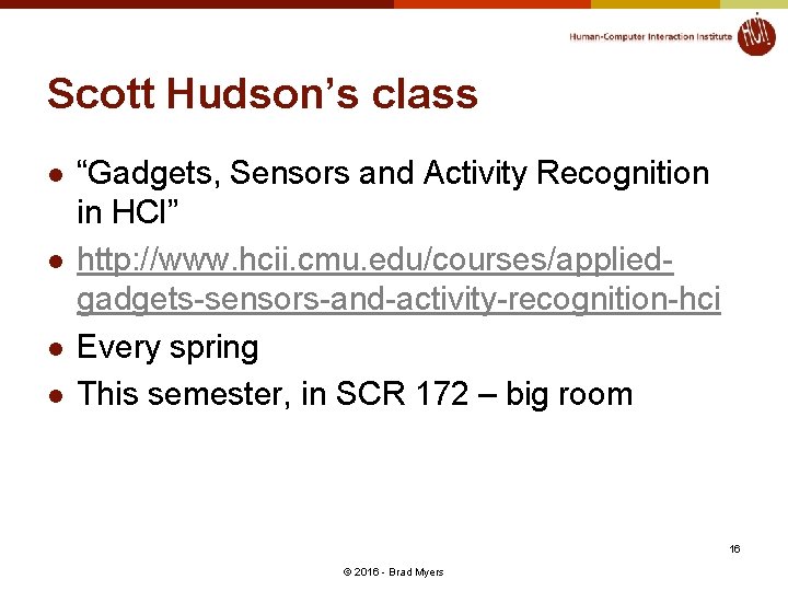 Scott Hudson’s class l l “Gadgets, Sensors and Activity Recognition in HCI” http: //www.