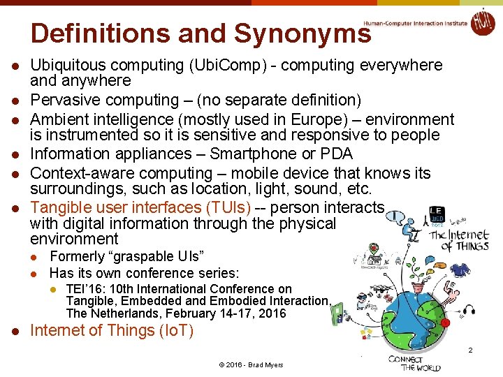 Definitions and Synonyms l l l Ubiquitous computing (Ubi. Comp) - computing everywhere and