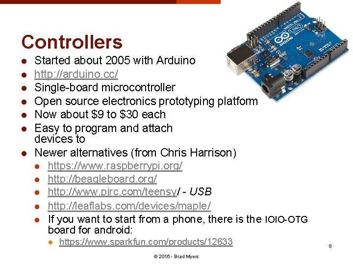 Controllers l l l l Started about 2005 with Arduino http: //arduino. cc/ Single-board