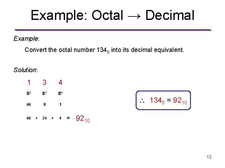 Example: Octal → Decimal Example: Convert the octal number 1348 into its decimal equivalent.