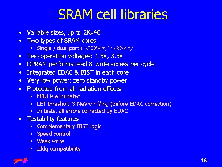 SRAM cell libraries • Variable sizes, up to 2 Kx 40 • Two types