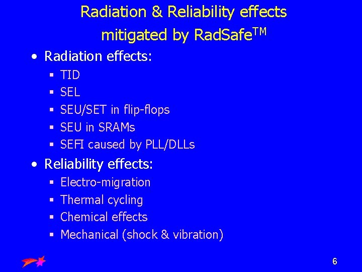 Radiation & Reliability effects mitigated by Rad. Safe. TM • Radiation effects: § §