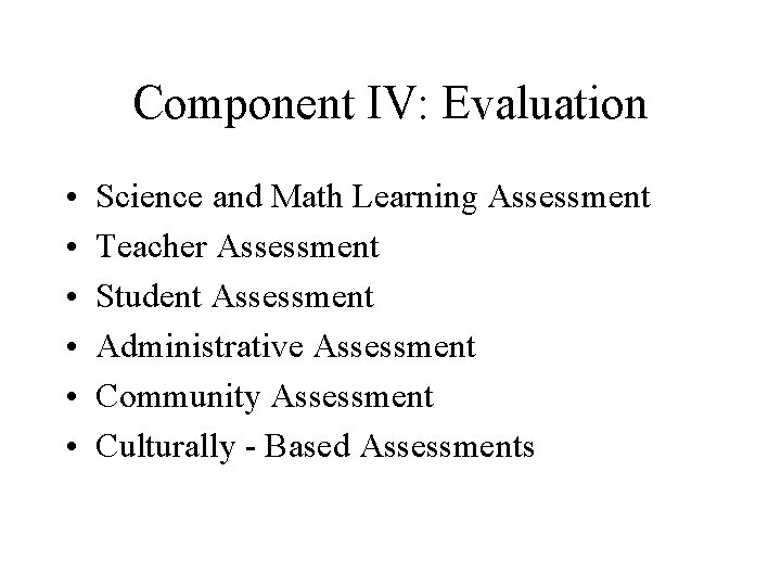 Component IV: Evaluation • • • Science and Math Learning Assessment Teacher Assessment Student