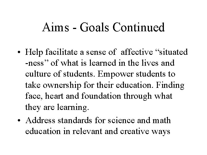 Aims - Goals Continued • Help facilitate a sense of affective “situated -ness” of