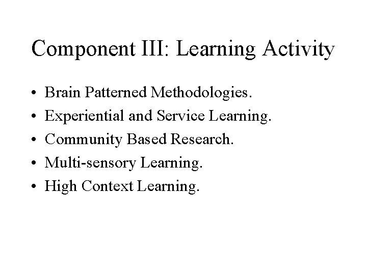 Component III: Learning Activity • • • Brain Patterned Methodologies. Experiential and Service Learning.