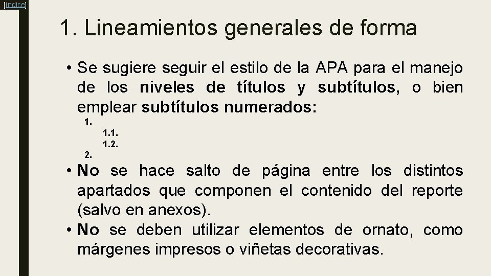 [índice] 1. Lineamientos generales de forma • Se sugiere seguir el estilo de la