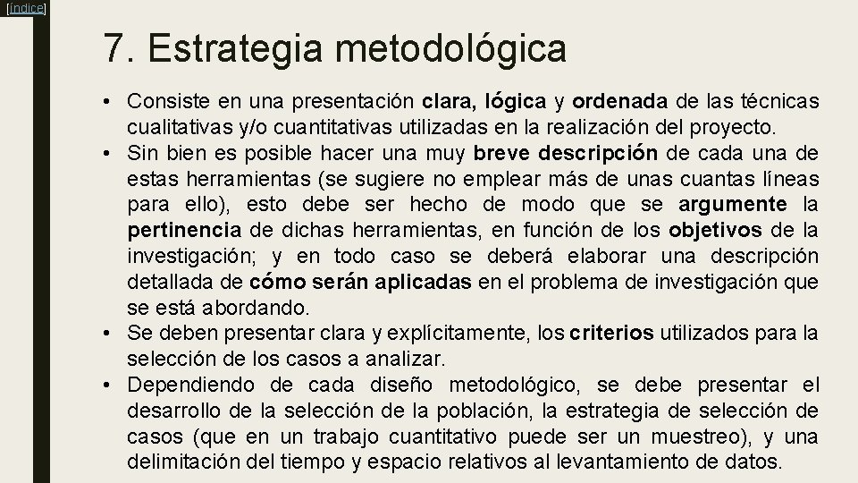 [índice] 7. Estrategia metodológica • Consiste en una presentación clara, lógica y ordenada de