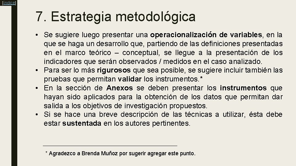 [índice] 7. Estrategia metodológica • Se sugiere luego presentar una operacionalización de variables, en