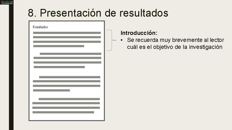 [índice] 8. Presentación de resultados Resultados Introducción: • Se recuerda muy brevemente al lector