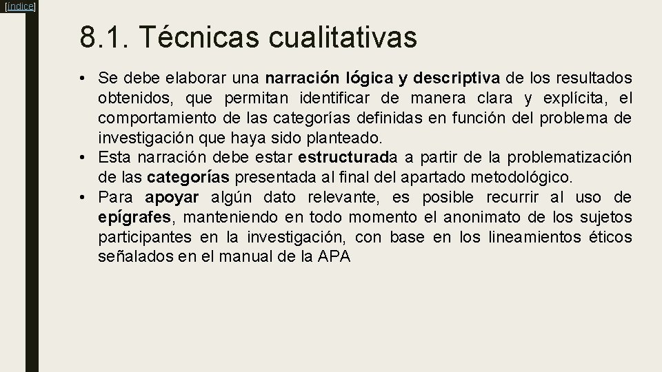 [índice] 8. 1. Técnicas cualitativas • Se debe elaborar una narración lógica y descriptiva