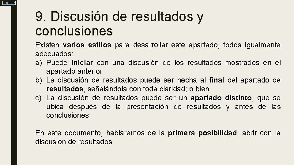 [índice] 9. Discusión de resultados y conclusiones Existen varios estilos para desarrollar este apartado,