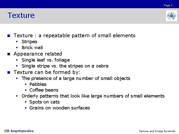 Page 2 Texture n Texture : a repeatable pattern of small elements § Stripes