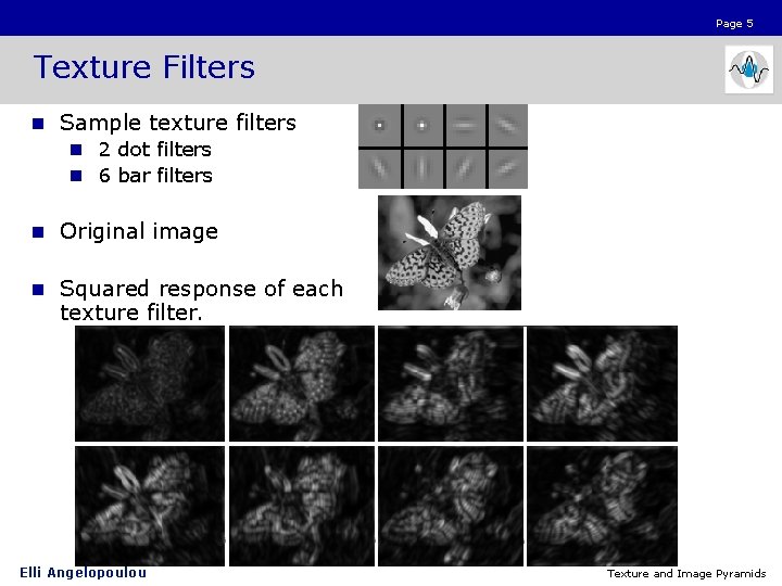 Page 5 Texture Filters n Sample texture filters n 2 dot filters n 6