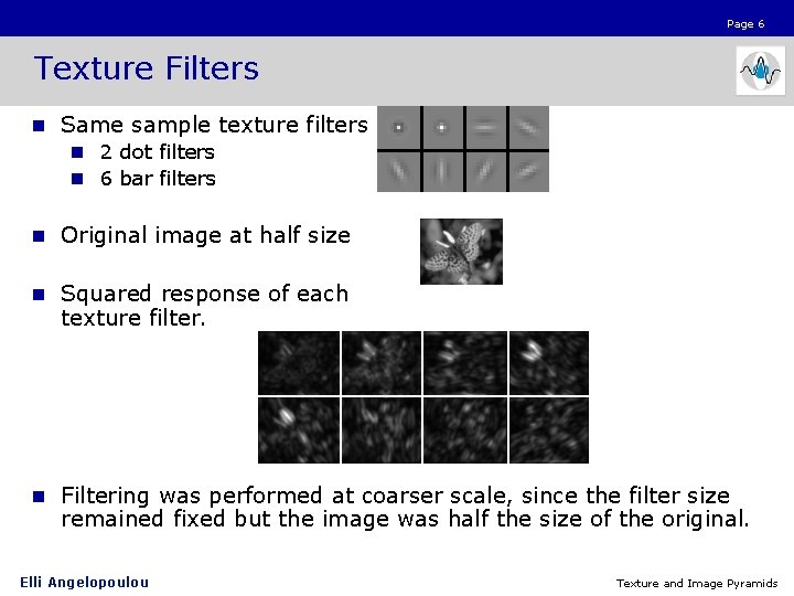 Page 6 Texture Filters n Same sample texture filters n 2 dot filters n