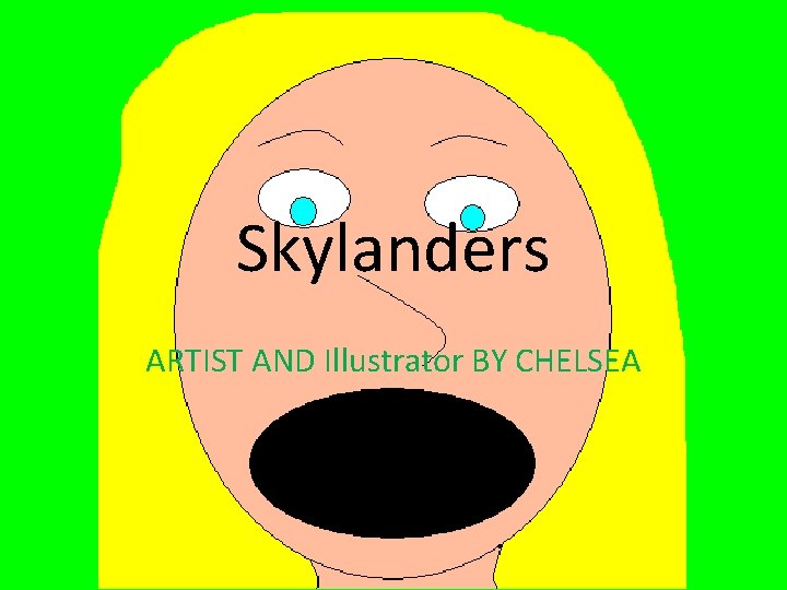Skylanders ARTIST AND Illustrator BY CHELSEA 