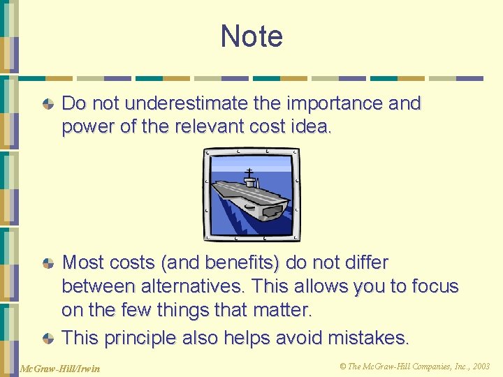 Note Do not underestimate the importance and power of the relevant cost idea. Most