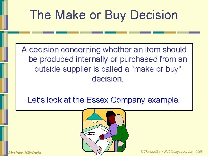 The Make or Buy Decision A decision concerning whether an item should be produced