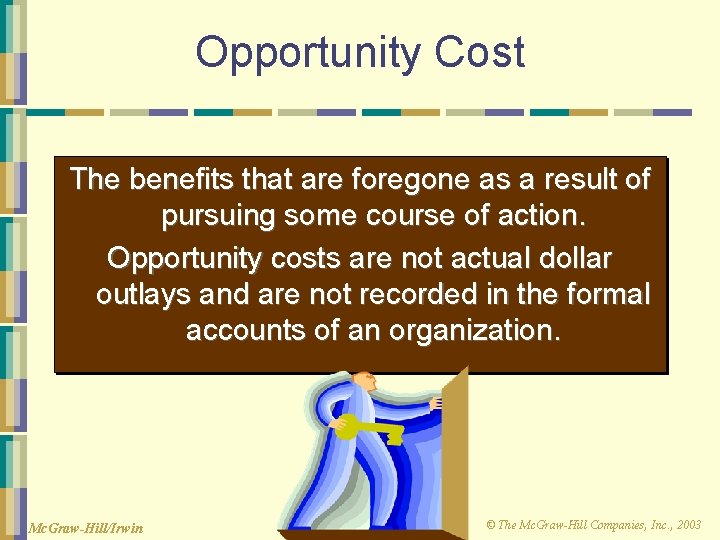 Opportunity Cost The benefits that are foregone as a result of pursuing some course