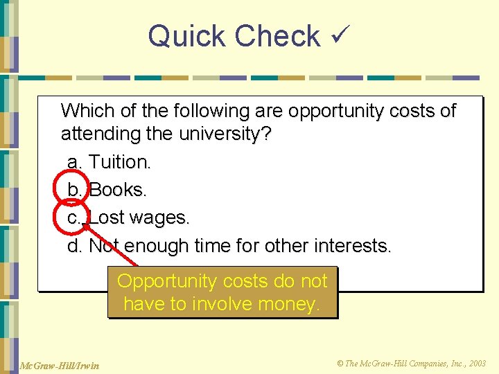 Quick Check Which of the following are opportunity costs of attending the university? a.