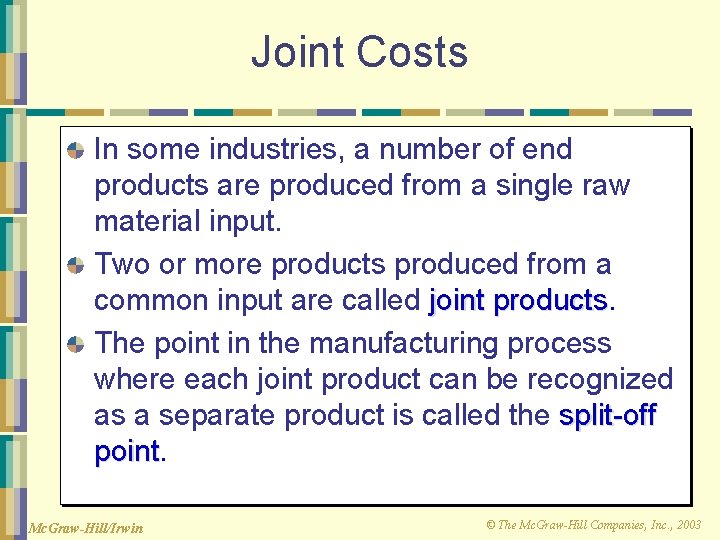 Joint Costs In some industries, a number of end products are produced from a