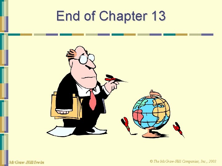 End of Chapter 13 Mc. Graw-Hill/Irwin © The Mc. Graw-Hill Companies, Inc. , 2003