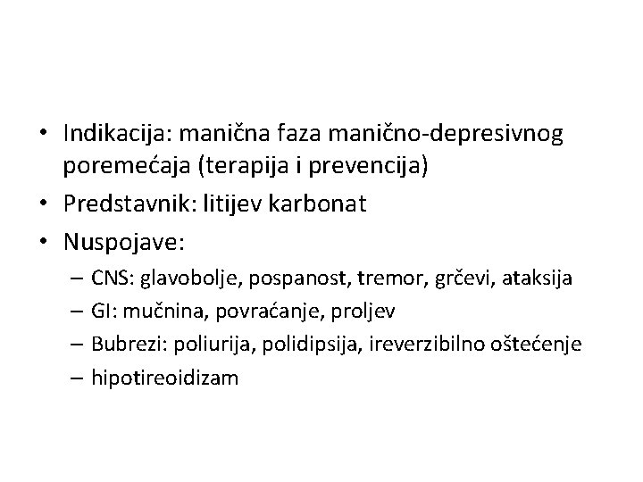  • Indikacija: manična faza manično-depresivnog poremećaja (terapija i prevencija) • Predstavnik: litijev karbonat