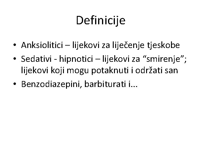 Definicije • Anksiolitici – lijekovi za liječenje tjeskobe • Sedativi - hipnotici – lijekovi