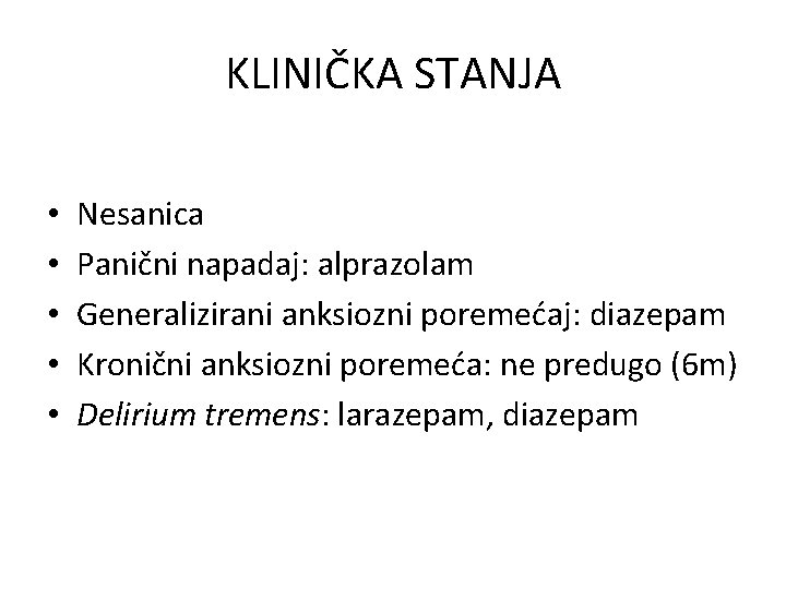 KLINIČKA STANJA • • • Nesanica Panični napadaj: alprazolam Generalizirani anksiozni poremećaj: diazepam Kronični