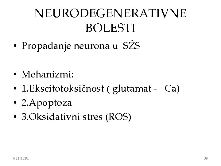 NEURODEGENERATIVNE BOLESTI • Propadanje neurona u SŽS • • Mehanizmi: 1. Ekscitotoksičnost ( glutamat