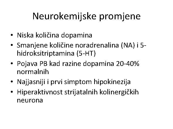 Neurokemijske promjene • Niska količina dopamina • Smanjene količine noradrenalina (NA) i 5 hidroksitriptamina