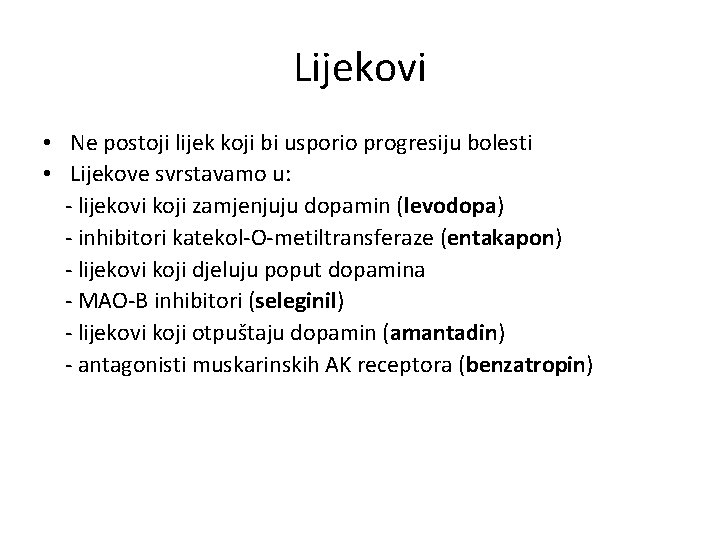 Lijekovi • Ne postoji lijek koji bi usporio progresiju bolesti • Lijekove svrstavamo u: