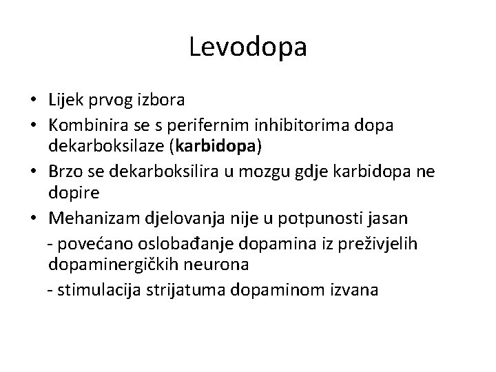 Levodopa • Lijek prvog izbora • Kombinira se s perifernim inhibitorima dopa dekarboksilaze (karbidopa)