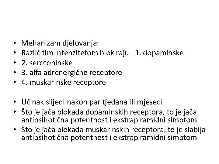  • • • Mehanizam djelovanja: Različitim intenzitetom blokiraju : 1. dopaminske 2. serotoninske