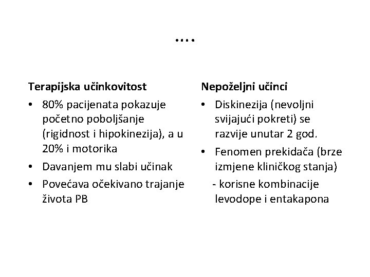 …. Terapijska učinkovitost • 80% pacijenata pokazuje početno poboljšanje (rigidnost i hipokinezija), a u