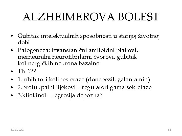 ALZHEIMEROVA BOLEST • Gubitak intelektualnih sposobnosti u starijoj životnoj dobi • Patogeneza: izvanstanični amiloidni