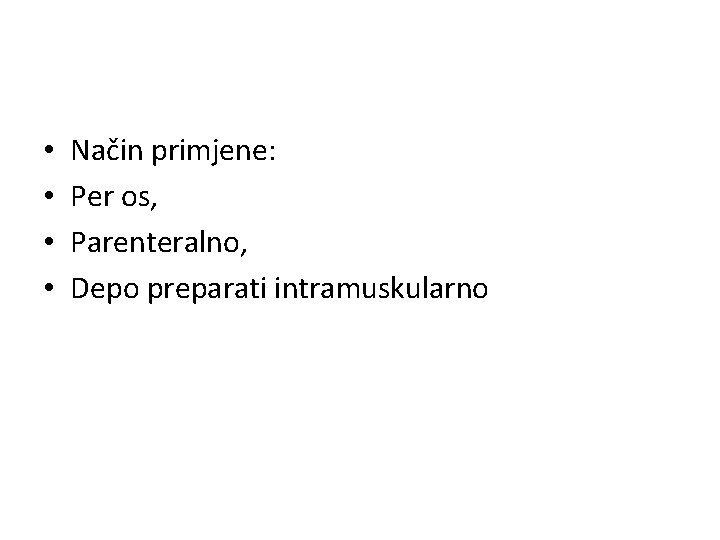  • • Način primjene: Per os, Parenteralno, Depo preparati intramuskularno 