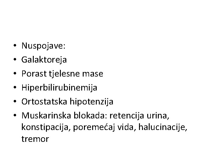  • • • Nuspojave: Galaktoreja Porast tjelesne mase Hiperbilirubinemija Ortostatska hipotenzija Muskarinska blokada: