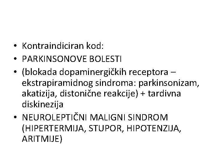  • Kontraindiciran kod: • PARKINSONOVE BOLESTI • (blokada dopaminergičkih receptora – ekstrapiramidnog sindroma: