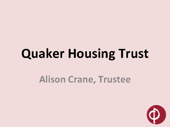 Quaker Housing Trust Alison Crane, Trustee Quaker Housing Trust Alison Crane, Trustee