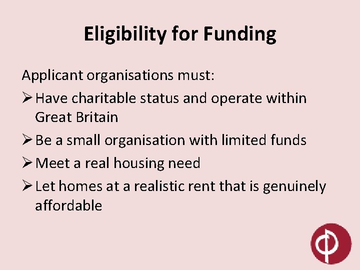 Eligibility for Funding Applicant organisations must: Ø Have charitable status and operate within Great