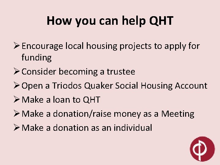 How you can help QHT Ø Encourage local housing projects to apply for funding