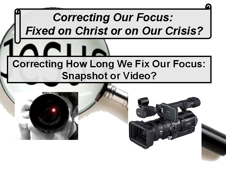 Correcting Our Focus: Fixed on Christ or on Our Crisis? Correcting How Long We