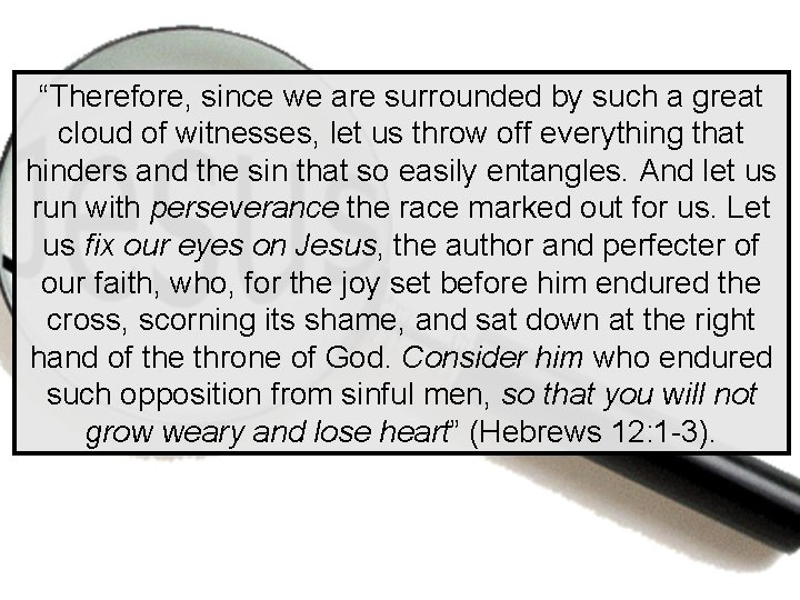 “Therefore, since we are surrounded by such a great cloud of witnesses, let us