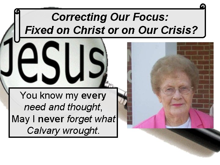 Correcting Our Focus: Fixed on Christ or on Our Crisis? You know my every