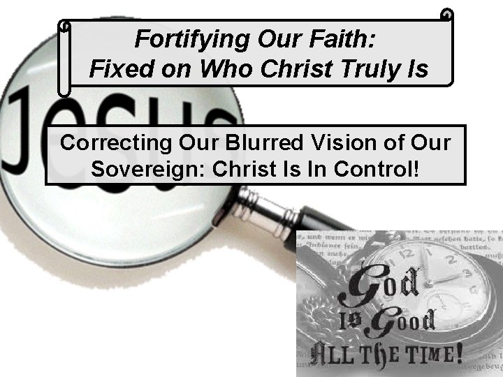 Fortifying Our Faith: Fixed on Who Christ Truly Is Correcting Our Blurred Vision of