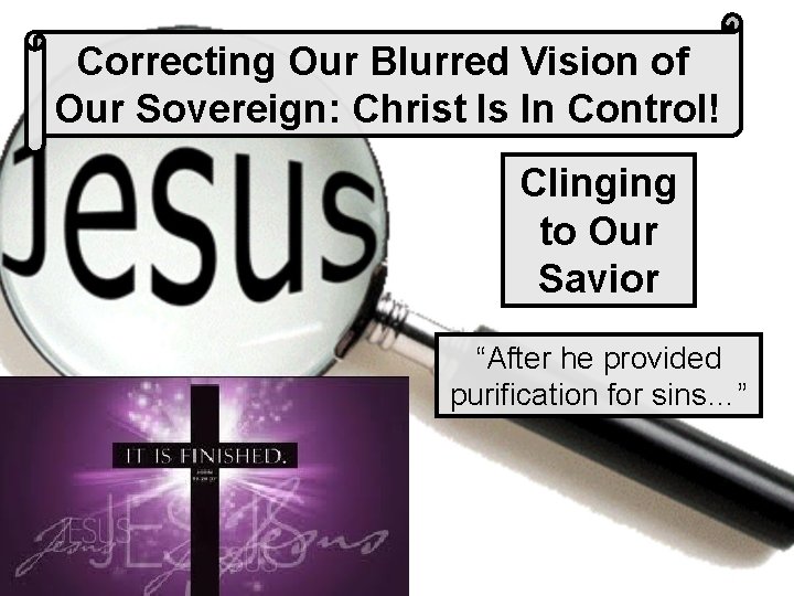 Correcting Our Blurred Vision of Our Sovereign: Christ Is In Control! Clinging to Our