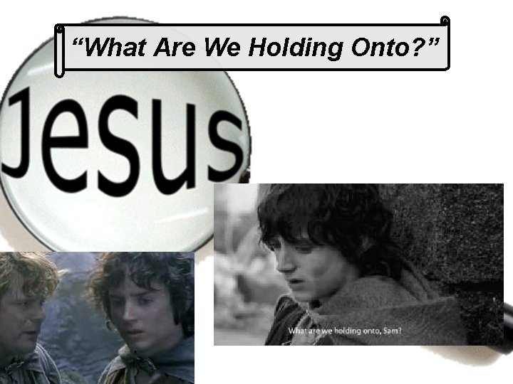 “What Are We Holding Onto? ” 