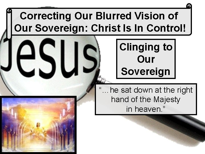 Correcting Our Blurred Vision of Our Sovereign: Christ Is In Control! Clinging to Our