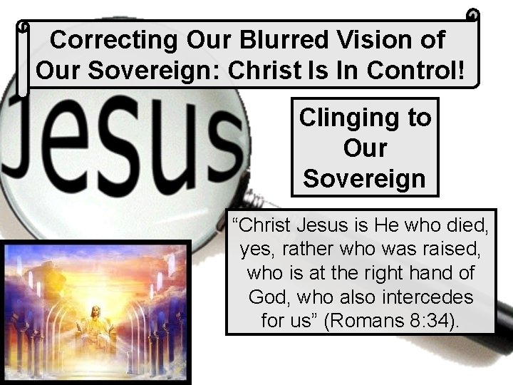 Correcting Our Blurred Vision of Our Sovereign: Christ Is In Control! Clinging to Our